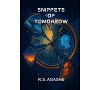 Snippets of Tomorrow: A Collectin of Sci-Fi Stories