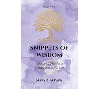 Snippets of Wisdom Book Two: Lessons 31-60 for a Happy and Joyful Life