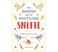 Snitte: The Danish Art of Whittling: Make beautiful wooden birds