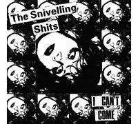 Snivelling Shits - Cant Come