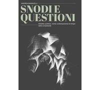 Snodi e questioni. Dibattito pubblico, storia contemporanea ed elogio della complessità