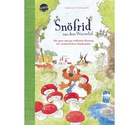 Snöfrid aus dem Wiesental (7). Die ganz und gar tollkühne Rettung der wunderlichen Wanderpilze: Vorlesebuch ab 4 Jahren