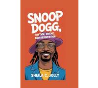 Snoop Dogg: Rhythm, Rhyme, and Reinvention