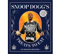 Snoop Dogg’s Treats to Eat : 55 Baking Recipes-Baking With (or Without) Weed