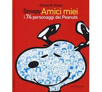 Snoopy amici miei. I 74 personaggi dei Peanuts