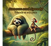 Snooze and Speedy: Friends at any Pace: A Tale of Friendship, Mindfulness, and the Joy of Slowing Down
