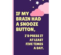 Snooze Button Brain: A Journal for Daydreamers and Dozers - The Perfect Gift for Him/Her: If my brain had a snooze button, I'd press it at least five times a day.