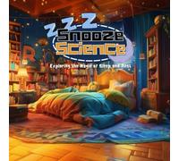Snooze Science! Exploring the Power of Sleep and Rest: A Fun and Educational Kids Guide to Healthy Sleep Habits, Bedtime Routines, Brain Development, ... | Teacher | Curriculum | Early Learner