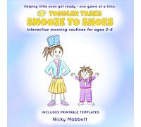 Snooze to Shoes: A fun and interactive toddler routine book with games to help children get dressed, eat breakfast and leave the house without the morning battles