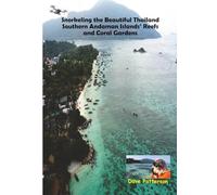 Snorkeling the Beautiful Thailand Southern Andaman Islands’ Reefs and Coral Gardens