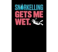Snorkelling Gets Me Wet: A Funny Notebook for Flippered Snorkel Girls