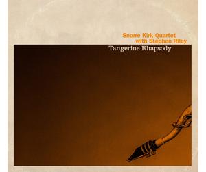 Snorre Kirk Quartet with Stephen Riley Tangerine Rhapsody (CD) Album
