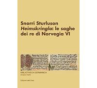 Snorri Sturluson. «Heimskringla»: le saghe dei re di Norvegia. Ediz. critica. Vol. 6