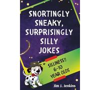 Snortingly Sneaky, Surprisingly Silly Jokes: Silliness for Six to Ten Year Olds
