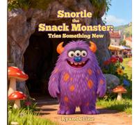 Snortle the Snack Monster: Tries Something New