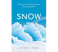 Snow: A History of the World’s Most Fascinating Flake