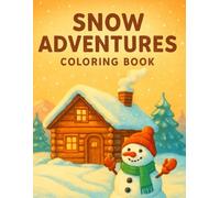 Snow Adventures Coloring Book: 40 Winter Scenes for Kids & Adults: Relaxing Winter Scenes Including Cozy Cabins, Snowmen, Wildlife, Dog Sledding & More - Perfect for All Ages
