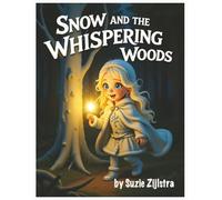 Snow and the Whispering Woods: A Gentle Tale of Listening, Courage, and Forest Magic