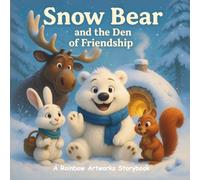 Snow Bear and the Den of Friendship: A Heartwarming Winter Story About Planning Ahead, Kindness and Friendship