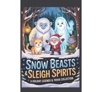 Snow Beasts & Sleigh Spirits: A Holiday Legends Trivia Collection: 1,000 Questions About Christmas Cryptids, Winter Creatures, Ghostly Tales & Festive Folklore from Around the World