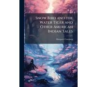 Snow Bird and the Water Tiger and Other American Indian Tales