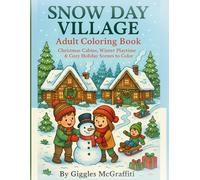 Snow Day Village Adult Coloring Book: Christmas Cabins, Winter Playtime & Cozy Holiday Scenes to Color