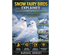 SNOW FAIRY BIRDS EXPLAINED: A Comprehensive Guide to the Biology, Behavior, Ecology, and Conservation of Snow Fairy Birds in Coastal and Cold Environments