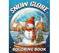 Snow Globe Coloring Book: Whimsical Christmas Coloring Pages Featuring Magical Mini Worlds And Seasonal Joy For Kids To Enjoy