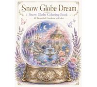 Snow Globe Dream: Snow Globe Coloring Book: 40 Beautiful Gardens to Color