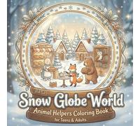 Snow Globe World: Cozy Animal Helpers Coloring Book for Teens & Adults: 40 Magical Winter Snow Globe Scenes with Cute Fuzzy Animals | Relaxing, ... Art for Stress Relief and Mindful Coloring