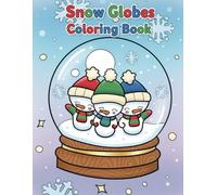 Snow Globes Coloring Book: Includes 45 Hand-Drawn Winter Snow Globe Designs with Cute Animals, Magical Characters, and Festive Moments to Support Relaxing Seasonal Creativity