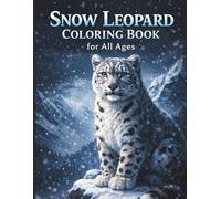 Snow Leopard Coloring Book for All Ages: Realistic, Cute & Relaxing Wildlife Designs for Kids, Teens and Adults: 50 Easy & Detailed Snow Leopard ... Stress Relief, Mindfulness and Fun Learning
