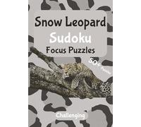 Snow Leopard Focus Sudoku - Challenging Puzzles: A Calm, Nature-Inspired Puzzle Escape | Relax, Focus, and Unwind with Elegant Sudoku Challenges | 6x9 ... 110 Pages | 50+ Puzzles | Solutions Included