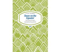 Snow on the Equator - Mount Kenya, Kilimanjaro and the great African odyssey [Lingua Inglese]: 1