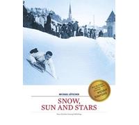 Snow, Sun and Stars: How Winter Tourism Has Conquered the Alps, Starting from St. Moritz