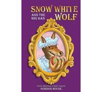 Snow White and the Big Bad Wolf: Four original fairy tales