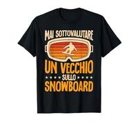 Snowboard Mai Sottovalutare Un Vecchio Sullo Snowboard Maglietta