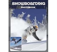 Snowboarding Photo Book: Adrenaline-Packed Slope Adventures And Airborne Stunts In Action Shots | Thrilling Snow Scenes Across 30 Pages For Snowboard Enthusiasts