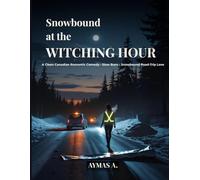 Snowbound at the Witching Hour: A Clean Canadian Romantic Comedy • Slow Burn • Snowbound Road-Trip Love