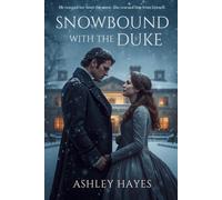 Snowbound With The Duke: He rescued her from the snow. She rescued him from himself.