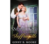 Snowbound with the Suffragette: A steamy grumpy-sunshine snowed-in historical romance