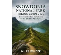 SNOWDONIA NATIONAL PARK HIKING GUIDE 2026: Explore Wales’ Best Trails, Scenic Routes & Hidden Adventures