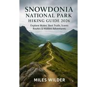 SNOWDONIA NATIONAL PARK HIKING GUIDE 2026: Explore Wales’ Best Trails, Scenic Routes & Hidden Adventures