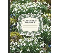 Snowdrop Natural Floral Composition Notebook: 7.5 x 9.25 Inch Compact Journal for Classroom Dictation, Bulleted To-Do Logs, and Creative Manuscript Drafting