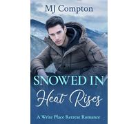 Snowed In Heat Rises: A Write Place Retreat Romance: 1