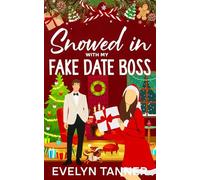 Snowed in with My Fake Date Boss: A Sweet Opposites Attract Romantic Comedy