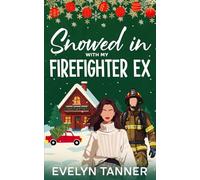Snowed in with My Firefighter Ex: A Sweet Small Town Romantic Comedy