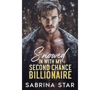 Snowed In With My Second Chance Billionaire: An Enemies-To-Lovers Fake Marriage Romance