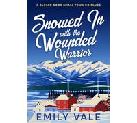 Snowed in with the Wounded Warrior: A Closed Door Small Town Romance