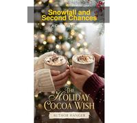 Snowfall and Second Chances The Holiday Cocoa Wish: A Christmas Love Story